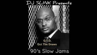 G T D  Got The Draws 90's Slow Jam Mix (DJ SLINK)