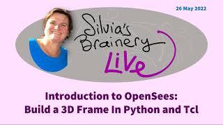 Silvia's Brainery Live -- Build a 3D Frame in Opensees Part 1/6: Introduction