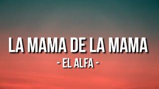 la mama de la mama - El Alfa (Letra/Lyrics)