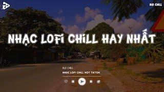 Nhạc Chill Tiktok - Tổng Hợp Những Bài Hát Tiktok "Nghe Là Nghiện" - Nhạc Lofi Chill Buồn 2024