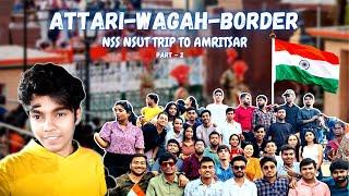 Attari - Wagah Border || NSUT Memorable trip to Amritsar || Aryan Mahendru Vlog Part - 2