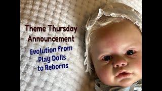 HAVINGUON Theme Thursday Announcement! Evolution from Play Dolls to Reborn Baby Dolls!