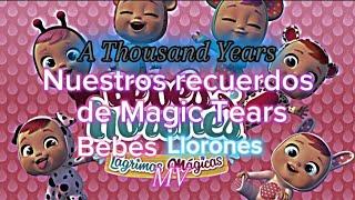 Bebés Llorones MV A Thousand Years Nuestros recuerdos de ️Magic Tears