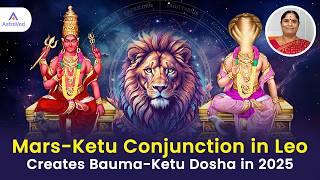 Mars-Ketu Conjunction in Leo 2025: Powerful Bauma-Ketu Dosha Explained! |  Astrologer Vijayalakshmi