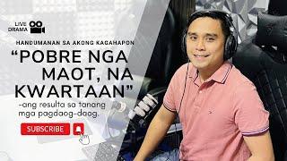 LIVE DRAMA: "POBRE NGA MAOT, NA KWARTAAN" with Complete English Subtitles