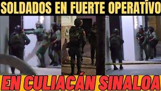 SOLDADOS REALIZANDO FUERTE OPERATIVO EN BUSCA DE SICARIOS EN CULIACÁN, SINALOA 