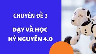 CHUYÊN ĐỀ: DẠY VÀ HỌC 4.0 - LÀM CHỦ CÔNG NGHỆ SỐ