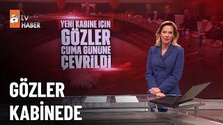 Yeni kabine ne zaman açıklanacak? - atv Haber 30 Mayıs 2023