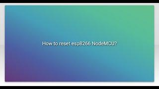 How to reset esp8266 NodeMCU?