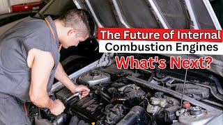 The Future of Internal Combustion Engines