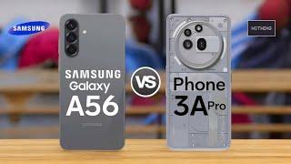 Samsung Galaxy A56 5G Vs Nothing Phone 3A Pro 5G