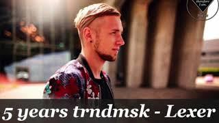 5 years trndmsk Podcast - Lexer