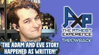 Caller: "The Adam And Eve Story LITERALLY HAPPENED AS WRITTEN!" | The Atheist Experience: Throwback