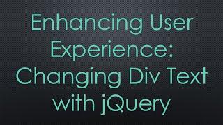 Enhancing User Experience: Changing Div Text with jQuery