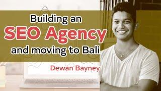 Building an SEO Agency & Moving to Bali - Dewan Bayney | Danny Carlson Podcast