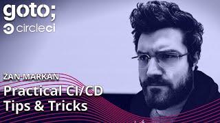 Practical Tips & Tricks for CI/CD Success • Zan Markan • GOTO 2022