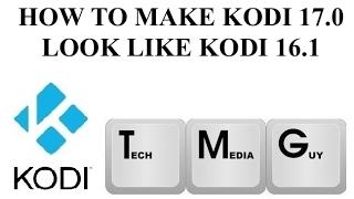 HOW TO MAKE KODI 17.0 LOOK LIKE KODI 16.1 (2017)