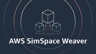 Why AWS SimSpace Weaver? | Amazon Web Services