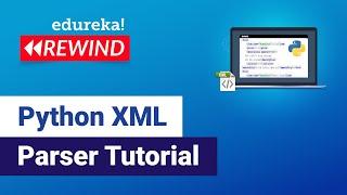 Python XML Parser Tutorial | Read and Write XML in Python | Python Training | Edureka Rewind