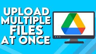 How To Upload Multiple Files at Once on Google Drive