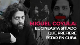 Miguel Coyula: el cineasta sitiado que prefiere estar en Cuba