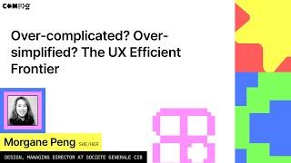 Over-complicated? Over-simplified? The UX Efficient Frontier - Morgane Peng (Config 2022)