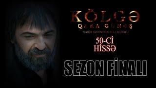 Kolge Qara Gunes 50 ci hissə SEZON FİNALİ