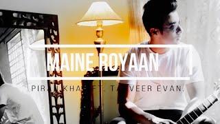 Maine Royaan | Official Music Video | Tanveer Evan