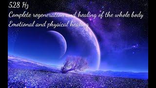 528 Hz - Complete regeneration and healing of the whole bodyEmotional and physical healing