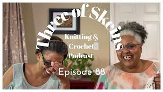 Three of Skeins Knitting & Crochet Podcast E88: A Fuzzball the Size of a Baby's Head