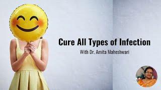 Video 43 - Cure all types of infection with Dr. Amita Maheshwari