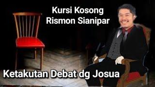 JOSUA TANTANG DEBAT RISMON NGACIR, KURSI YG DISIAPKAN UTK RISMON KOSONG TERNYATA GEDE BAC*T