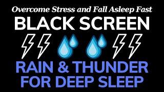 Overcome Stress and Fall Asleep Fast with Rain & Thunder | Black Screen Relaxation Sound