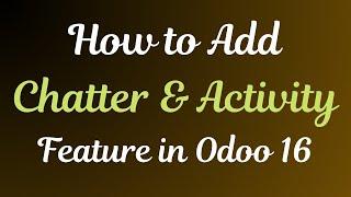 Adding Messaging and Activity Feature in Odoo 16 | Odoo 16 Technical Course