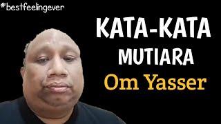 KATA-KATA MUTIARA OM YASSER |bestfeelingever