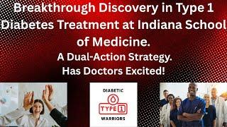 Breakthrough Discovery in Type 1 Diabetes Treatment! at Indiana School of Medicine.