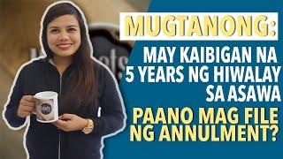 MUGTanong | MAY KAIBIGAN NA 5 YEARS NG HIWALAY SA ASAWA (PAANO MAGFILE NG ANNULMENT?)