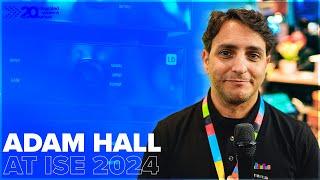 Adam Hall at ISE 2024