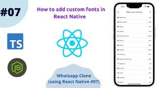 React Native - How to add custom fonts in React Native || Whatsapp Clone #07