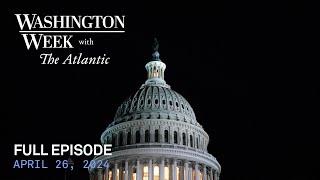 Washington Week with The Atlantic full episode, 4/26/24