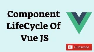 [ Part 04] Component Lifecycle Of Vue JS | Vue JS Lifecycle Hooks