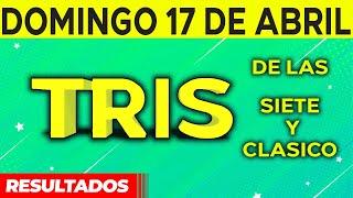 Sorteo Tris de las Siete y Tris Clásico del Domingo 17 de Abril del 2022. 