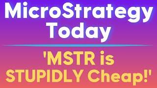 MicroStrategy Today: MSTR is STUPIDLY Cheap!