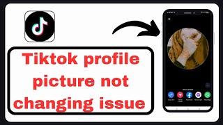 How to fix Tiktok profile picture not changing issue 