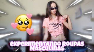 Experimentando Roupas Masculinas!