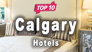 Top 10 Hotels in Calgary, Alberta | Canada - English