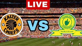 KAIZER CHIEFS VS MAMELODI SUNDOWNS LIVE MATCH TODAY