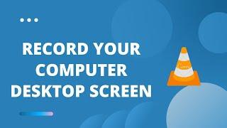 How to Record your Computer Desktop Screen with VLC Media Player