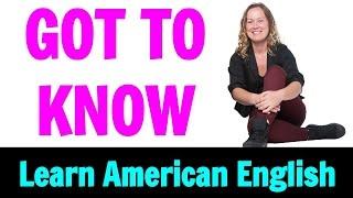 English Phrasal Verbs For Daily Use | "GOT TO KNOW" | Go Natural English