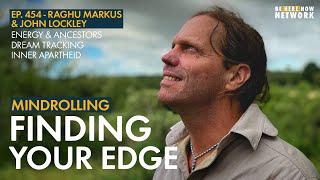 Dream Tracking & Finding Your Edge w/ John Lockley & Raghu Markus - Mindrolling Ep. 454